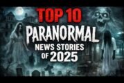 Top 10 Paranormal News Stories Of 2025!