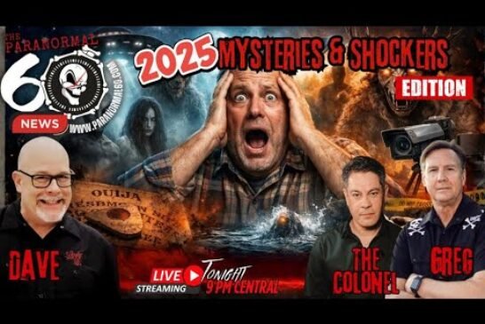 2025 Mysteries & Shockers - The Paranormal 60 News Year