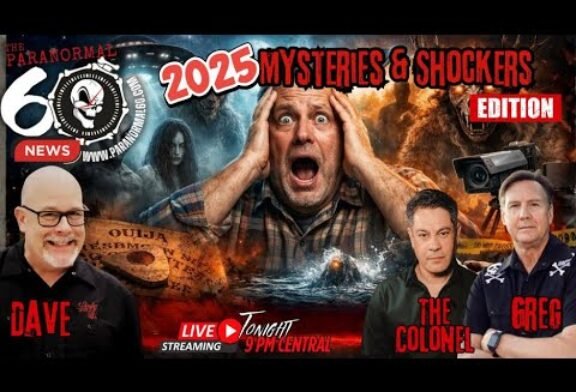 2025 Mysteries & Shockers - The Paranormal 60 News Year